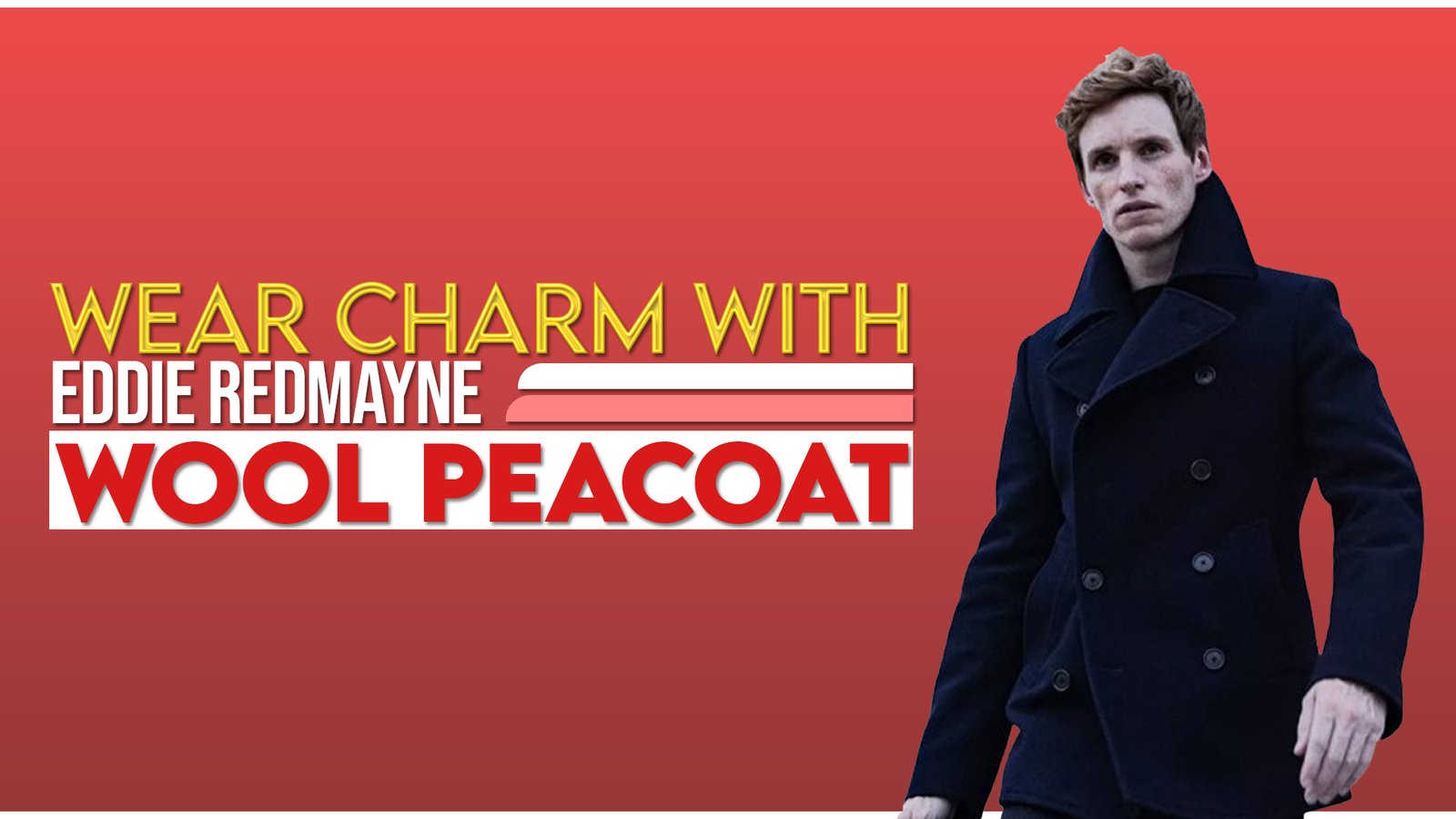 Wear Charm with Eddie Redmayne Wool Peacoat